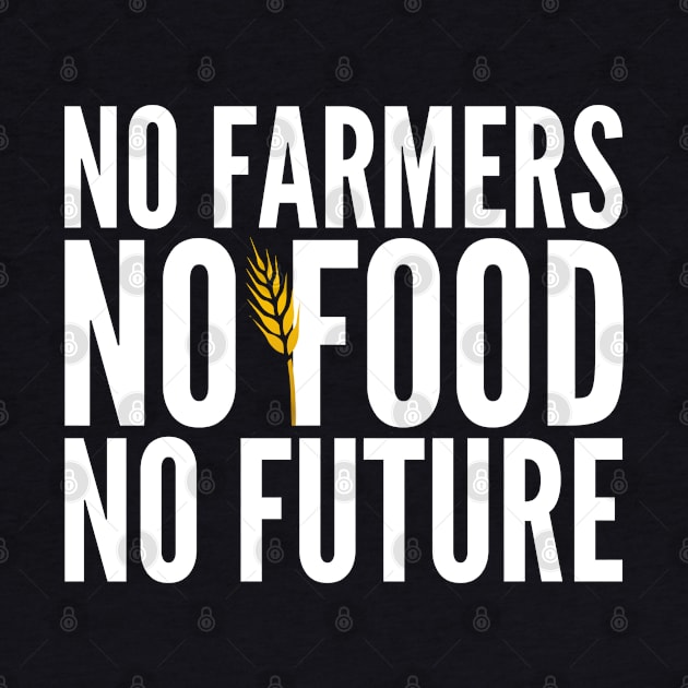 No Farmers No Food No Future - Support Agriculture! (white) by Everyday Inspiration